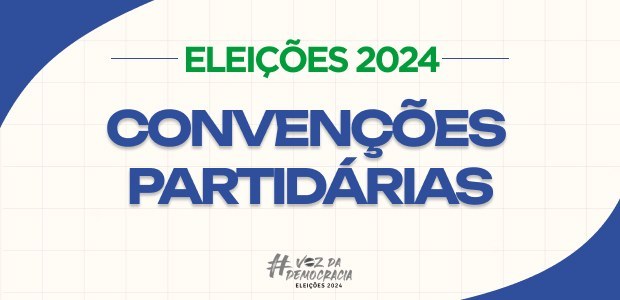 Convenções partidárias encerram hoje (05/08): Partidos definem candidaturas para as Eleições de 2024