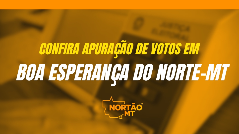 BOA ESPERANÇA DO NORTE-MT: Acompanhe em tempo real a apuração das Eleições 2024 para Prefeito e Vereadores